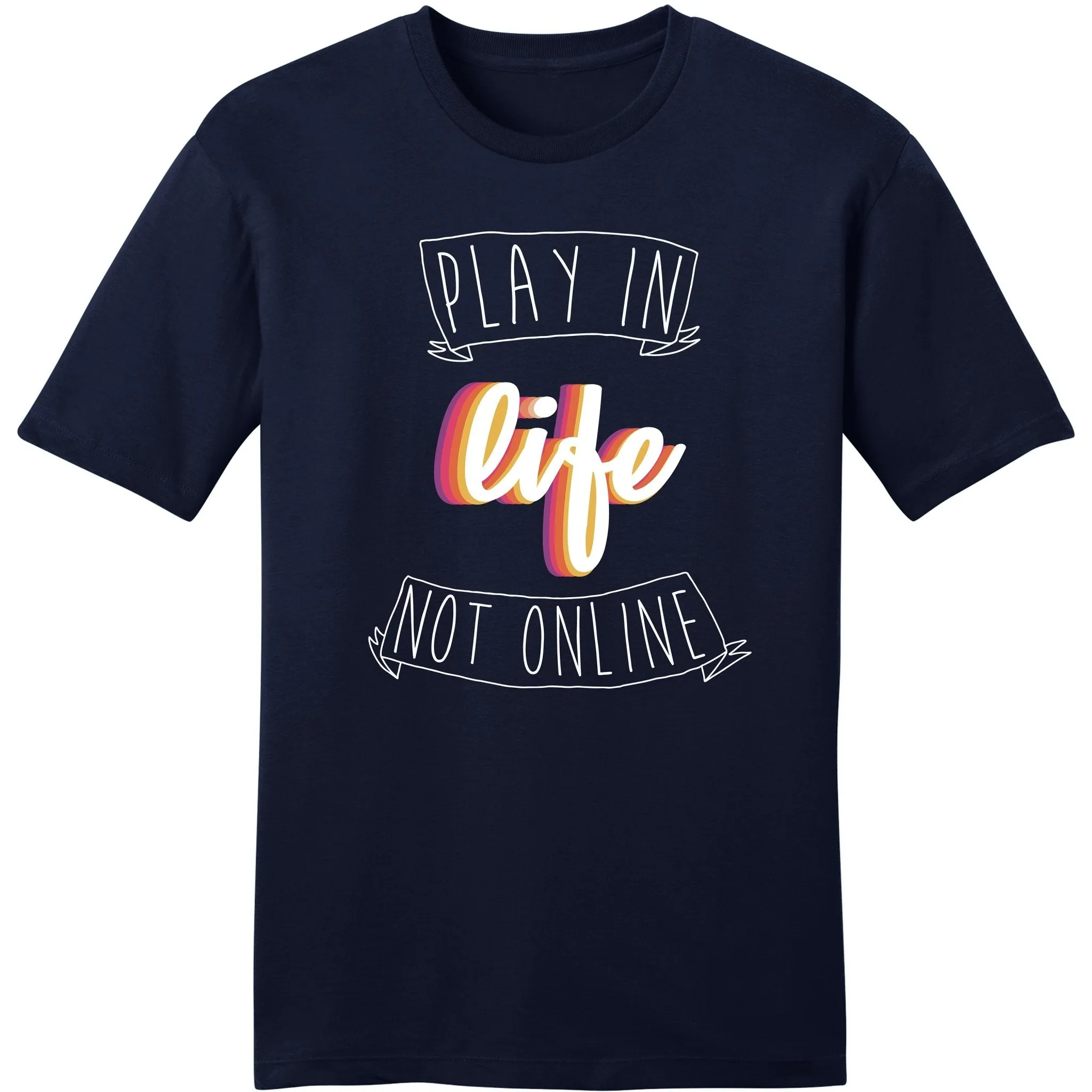 Play in life , not online