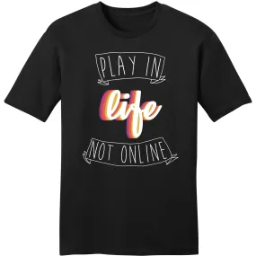 Play in life , not online