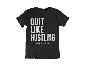 QUIT LIKE HUSTLING