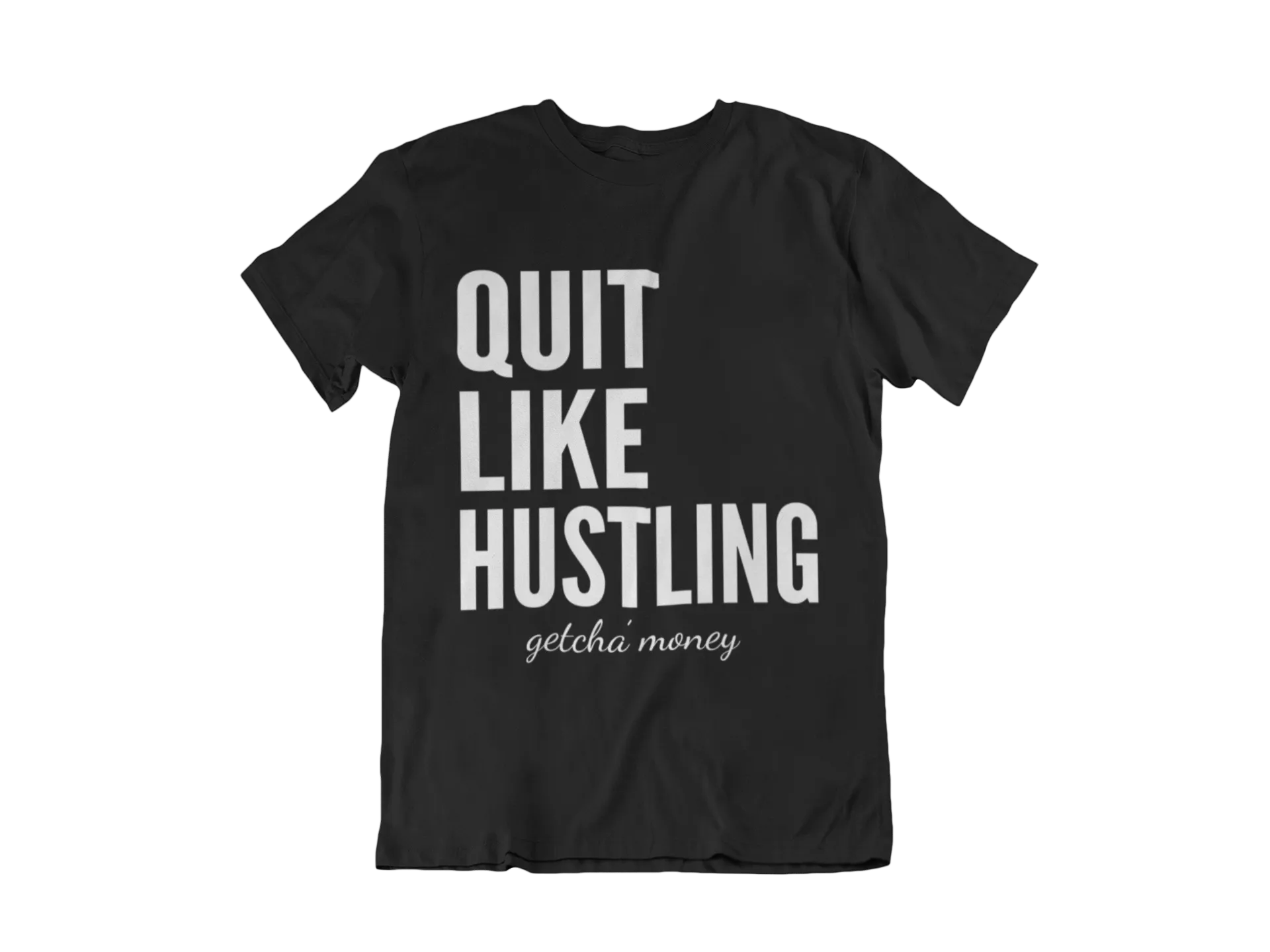 QUIT LIKE HUSTLING